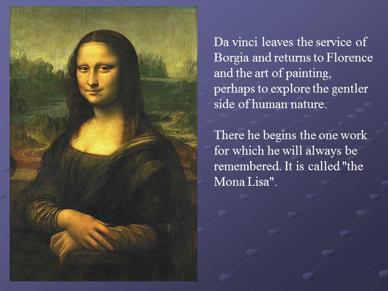 Da vinci leaves the service of Borgia and returns to Florence and the art